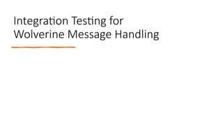 Integration Testing for
Wolverine Message Handling
 