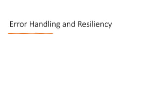 Error Handling and Resiliency
 