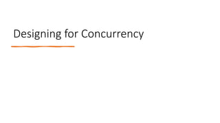 Designing for Concurrency
 