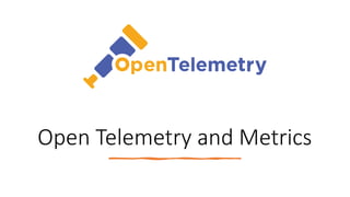 Open Telemetry and Metrics
 