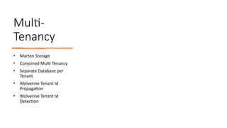 Multi-
Tenancy
• Marten Storage
• Conjoined Multi Tenancy
• Separate Database per
Tenant
• Wolverine Tenant Id
Propagation
• Wolverine Tenant Id
Detection
 