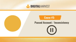 Cause #3:
Paused Account / Inconsistency
 