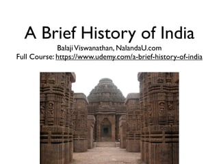 A Brief History of India
Balaji Viswanathan, NalandaU.com
Full Course: https://www.udemy.com/a-brief-history-of-india

 