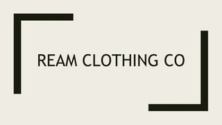 REAM CLOTHING CO
 