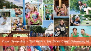 Visual Storytelling - Ted Webb - Bay Shore Camp, Sebewaing, MI
 
