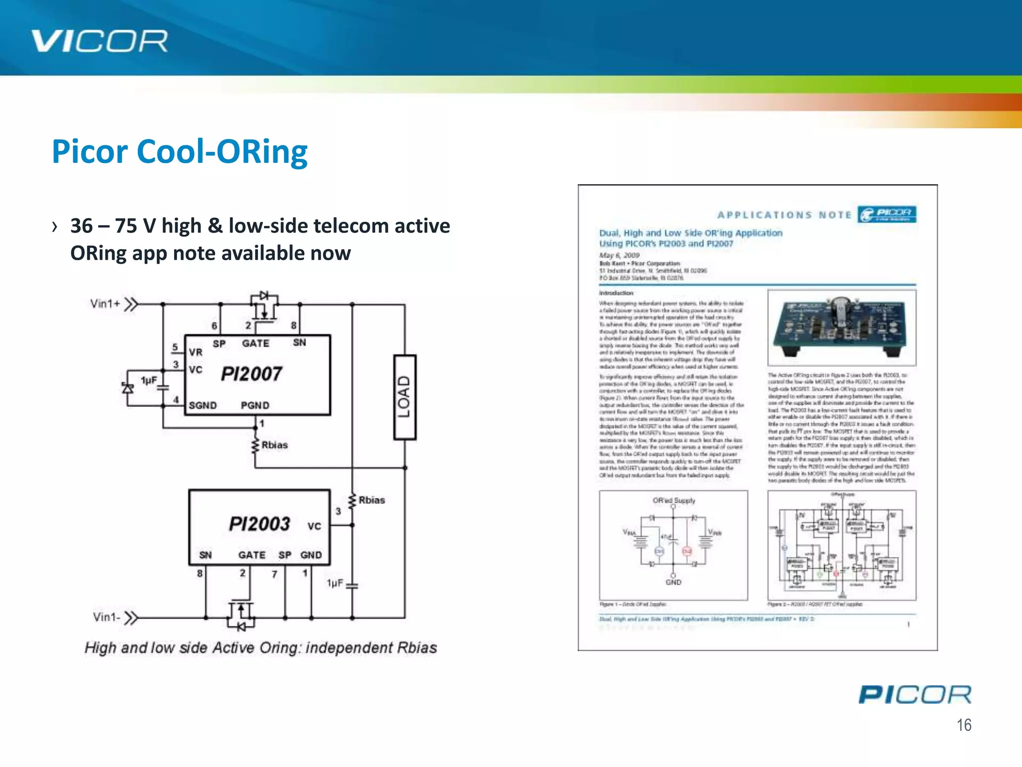 Picor Cool-ORing
› 36 – 75 V high & low-side telecom active
  ORing app note available now




                                             16
 