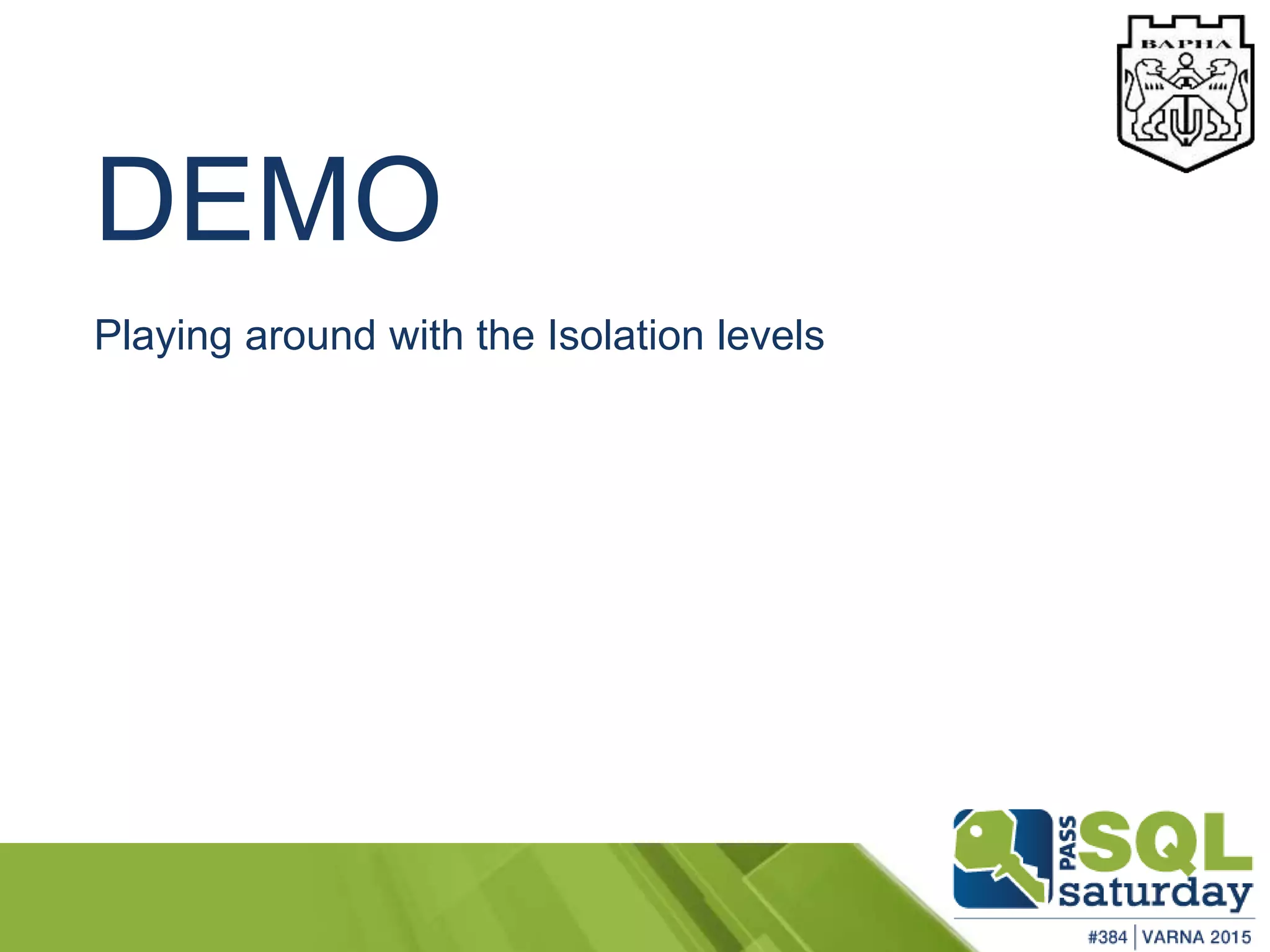 DEMO
Playing around with the Isolation levels
 