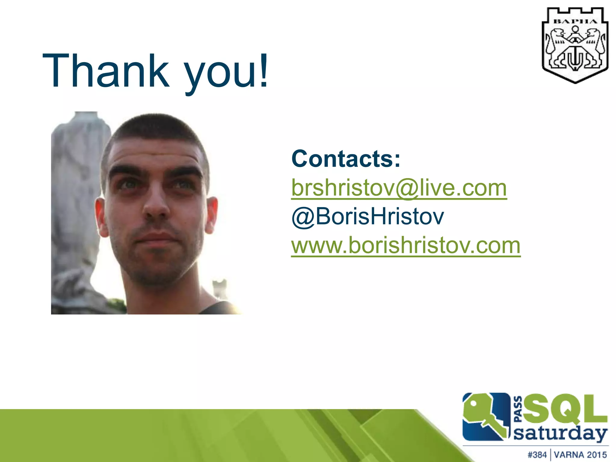 Thank you!
Contacts:
brshristov@live.com
@BorisHristov
www.borishristov.com
 