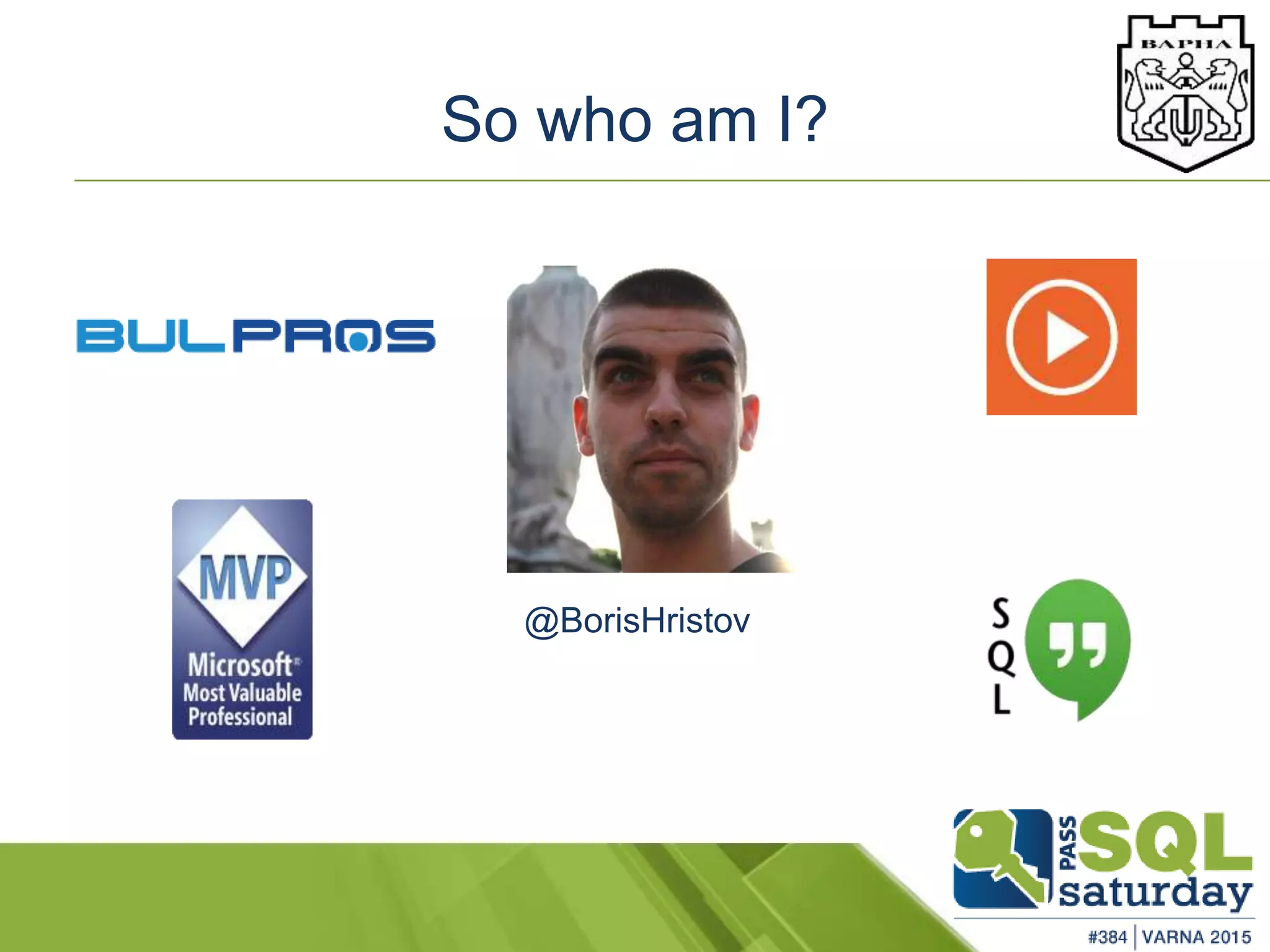 So who am I?
@BorisHristov
So who am I?
 