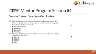 Domain 2: Asset Security – Quiz Review
CISSP Mentor Program Session #4
B
C
 