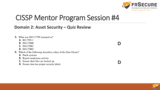 Domain 2: Asset Security – Quiz Review
CISSP Mentor Program Session #4
D
D
 