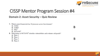 Domain 2: Asset Security – Quiz Review
CISSP Mentor Program Session #4
B
B
 