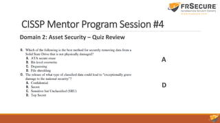 Domain 2: Asset Security – Quiz Review
CISSP Mentor Program Session #4
A
D
 