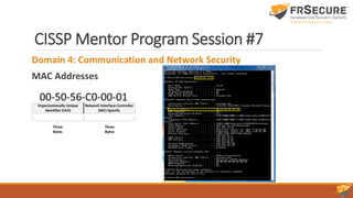 CISSP Mentor Program Session #7
Domain 4: Communication and Network Security
MAC Addresses
 