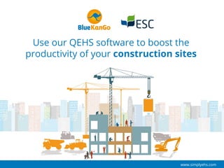 Use our QEHS software to boost the
productivity of your construction sites
www.simplyehs.com
 