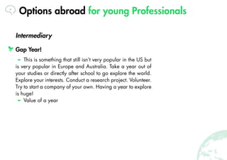 Options abroad for young Professionals
Gap Year!
This is something that still isn’t very popular in the US but
is very pop...