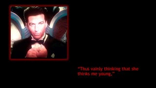 “Thus vainly thinking that she
thinks me young,”
 