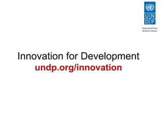 Innovation for Development
undp.org/innovation
 