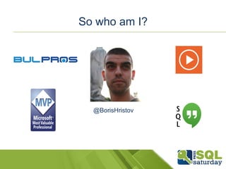 So who am I? 
So who am I? 
@BorisHristov 
 