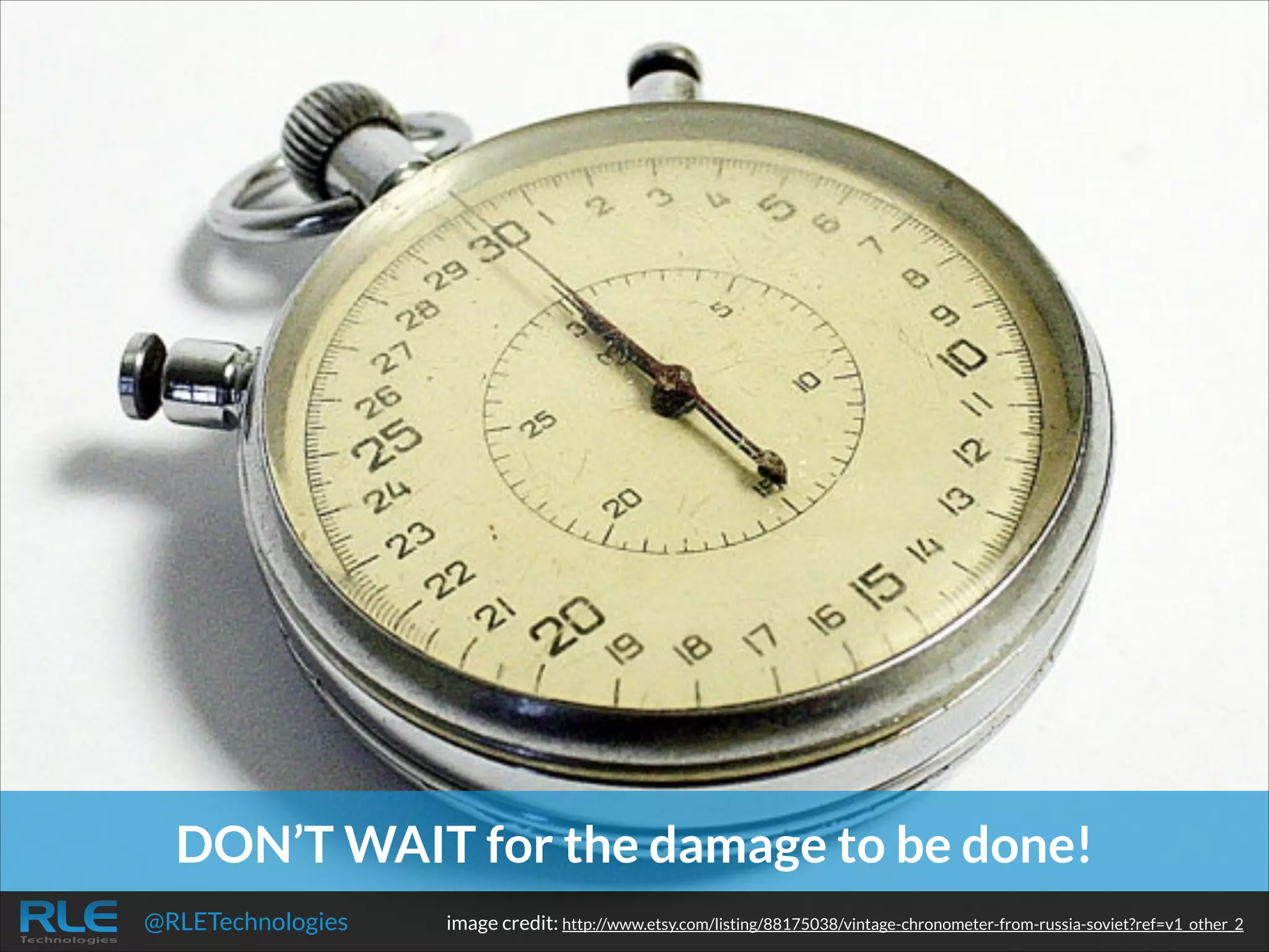DON’T WAIT for the damage to be done!
@RLETechnologies

image credit: http://www.etsy.com/listing/88175038/vintage-chronometer-from-russia-soviet?ref=v1_other_2

 