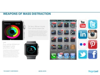 THE ASSIST CONFERENCE @SAM_SAHNI
WEAPONS OF MASS DISTRACTION
 