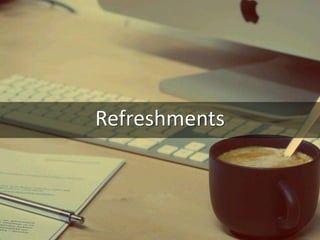 Refreshments
 