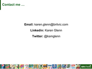 Contact me …
Email: karen.glenn@britvic.com
Linkedin: Karen Glenn
Twitter: @ksmglenn
 