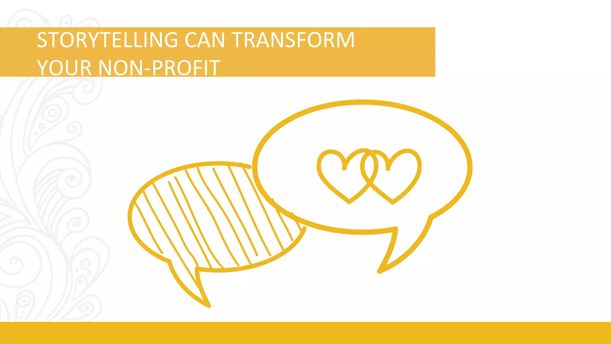 STORYTELLING 
CAN 
TRANSFORM 
YOUR 
NON-­‐PROFIT 
 