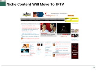 Niche Content Will Move To IPTV




                                  20
 
