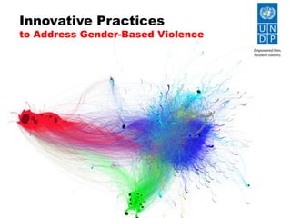Innovative Practices
to Address Gender-Based Violence
 