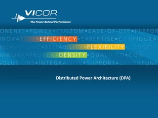 Distributed Power Architecture (DPA)




                                       1
 