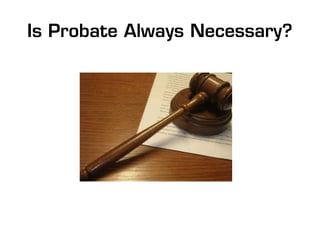 Is Probate Always Necessary?
 