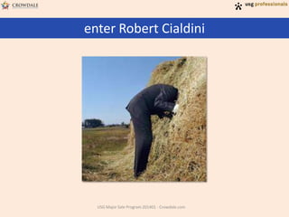 enter Robert Cialdini
USG Major Sale Program 201401 - Crowdale.com
 