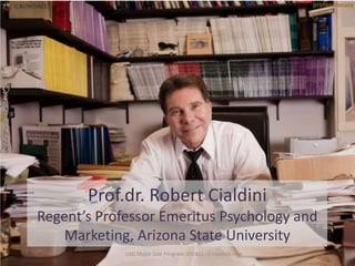 USG Major Sale Program 201401 - Crowdale.com
Prof.dr. Robert Cialdini
Regent’s Professor Emeritus Psychology and
Marketing, Arizona State University
 