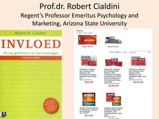 20
Prof.dr. Robert Cialdini
Regent’s Professor Emeritus Psychology and
Marketing, Arizona State University
 