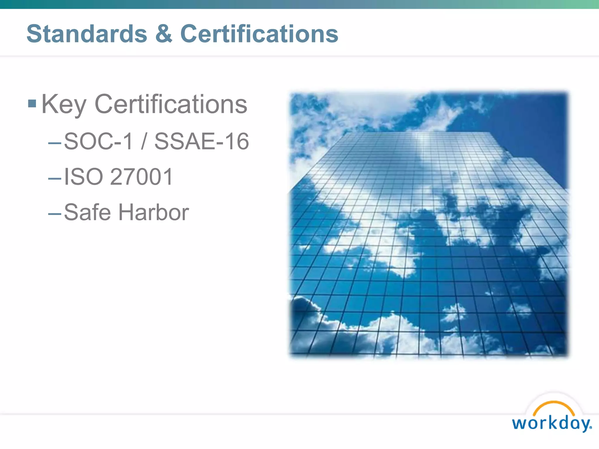 Standards & Certifications

 Key Certifications
  –SOC-1 / SSAE-16
  –ISO 27001
  –Safe Harbor
 