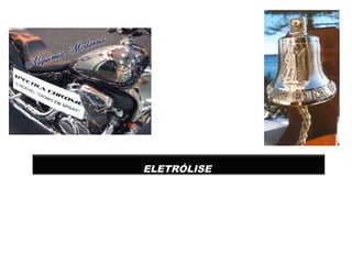 ELETRÓLISE
 