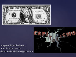 Imagens disponíveis em:Imagens disponíveis em:
arnobiorocha.com.brarnobiorocha.com.br
democraciapolitica.blogspot.comdemocraciapolitica.blogspot.com
 