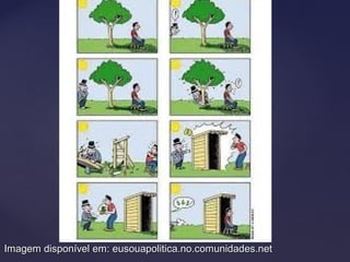 Imagem disponível em: eusouapolitica.no.comunidades.netImagem disponível em: eusouapolitica.no.comunidades.net
 