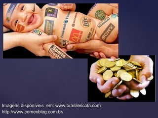 Imagens disponíveis em: www.brasilescola.comImagens disponíveis em: www.brasilescola.com
http://www.comexblog.com.br/http://www.comexblog.com.br/
 