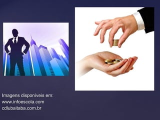 Imagens disponíveis em:Imagens disponíveis em:
www.infoescola.comwww.infoescola.com
cdlubaitaba.com.brcdlubaitaba.com.br
 