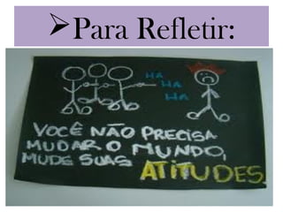 Para Refletir:
 