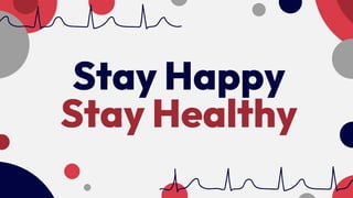 Stay Happy
Stay Healthy
 