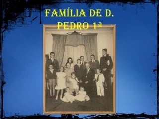 Família de D. Pedro 1ª
