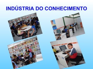 INDÚSTRIA DO CONHECIMENTO 