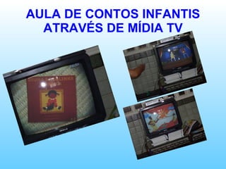 AULA DE CONTOS INFANTIS ATRAVÉS DE MÍDIA TV 