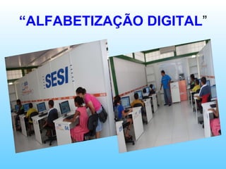 “ ALFABETIZAÇÃO DIGITAL ” 