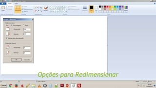 Opções para Redimensionar
 