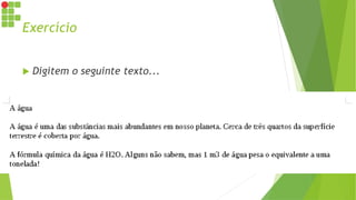 Exercício
 Digitem o seguinte texto...
 