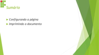 Sumário
 Configurando a página
 Imprimindo o documento
 